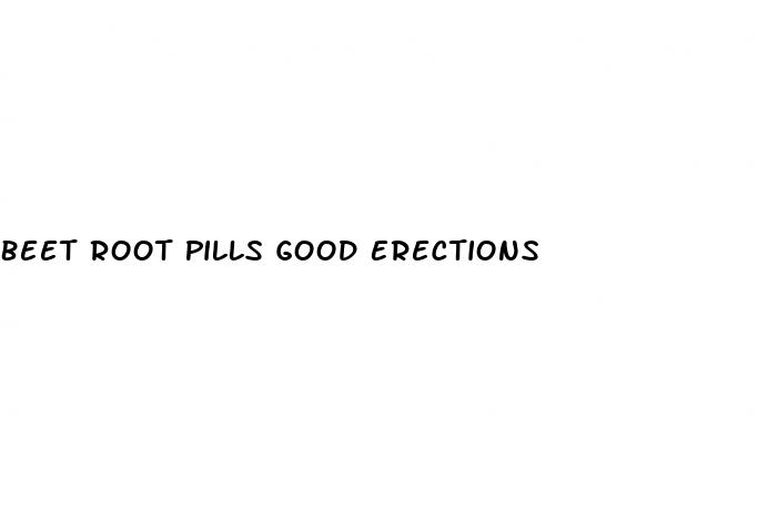 Beet Root Pills Good Erections