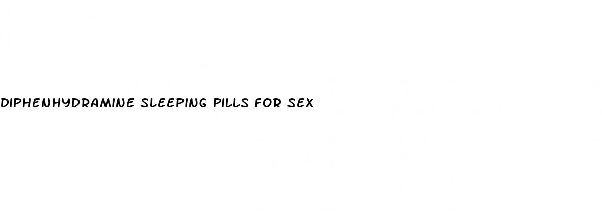 Diphenhydramine Sleeping Pills For Sex