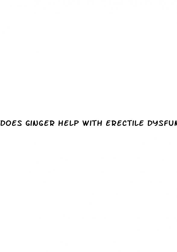 Does Ginger Help With Erectile Dysfunction