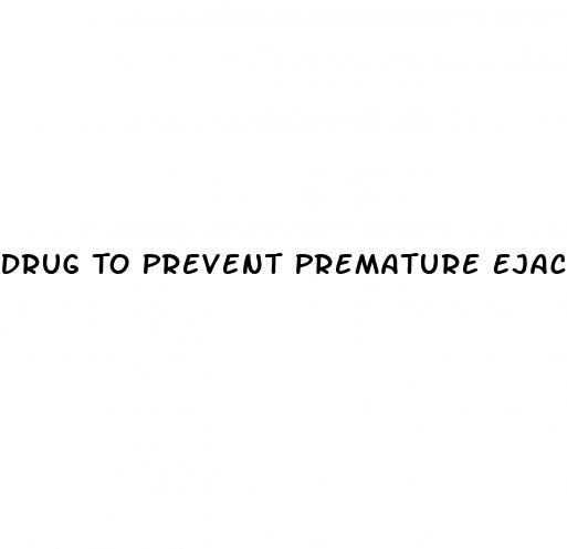 Drug To Prevent Premature Ejaculation