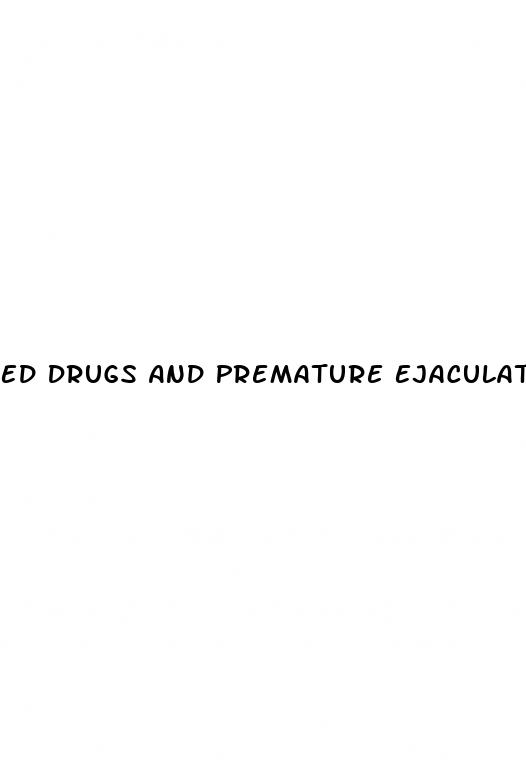 Ed Drugs And Premature Ejaculation