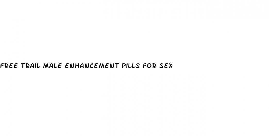 Free Trail Male Enhancement Pills For Sex