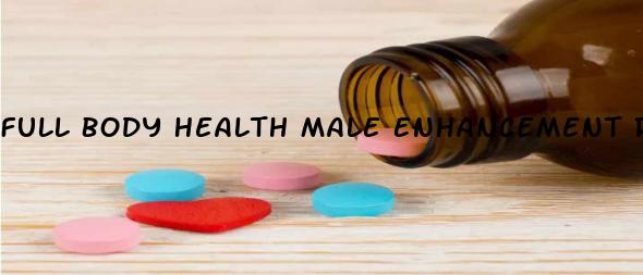 Full Body Health Male Enhancement Reviews