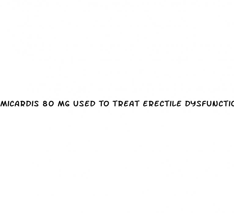 Micardis 80 Mg Used To Treat Erectile Dysfunction