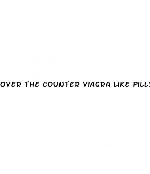 Over The Counter Viagra Like Pills