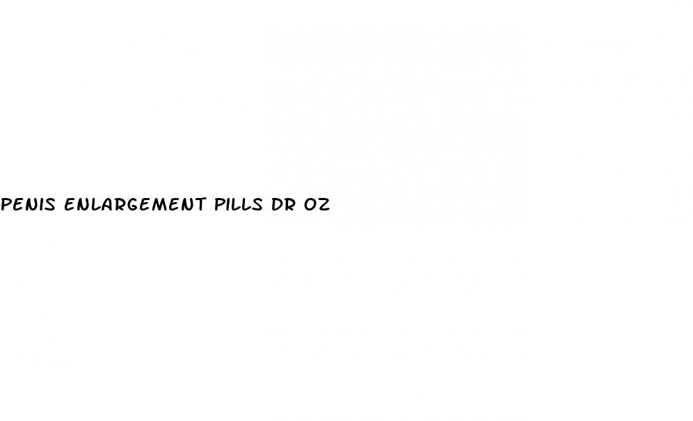 Penis Enlargement Pills Dr Oz