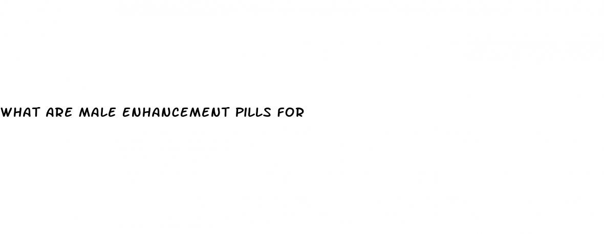 What Are Male Enhancement Pills For