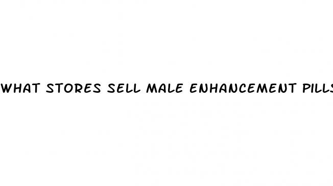 What Stores Sell Male Enhancement Pills